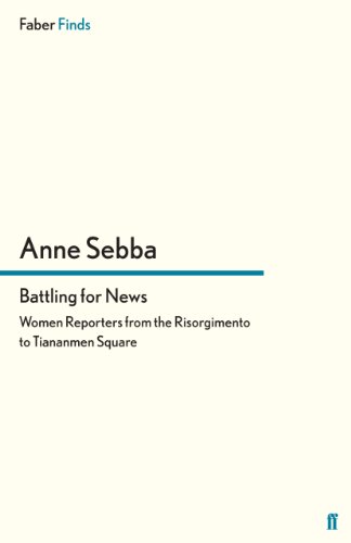 9780571302369: Battling for News: Women Reporters from the Risorgimento to Tiananmen Square