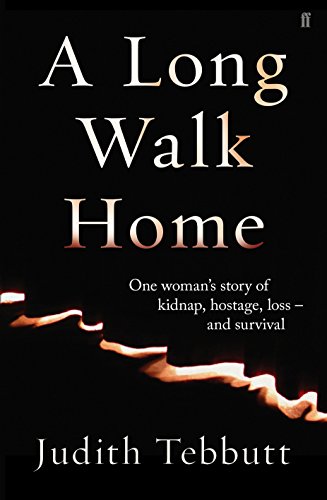 Stock image for A Long Walk Home: One Woman's Story of Kidnap, Hostage, Loss - and - Survival [Jun 29, 2013] Tebbutt, Judith for sale by Decluttr