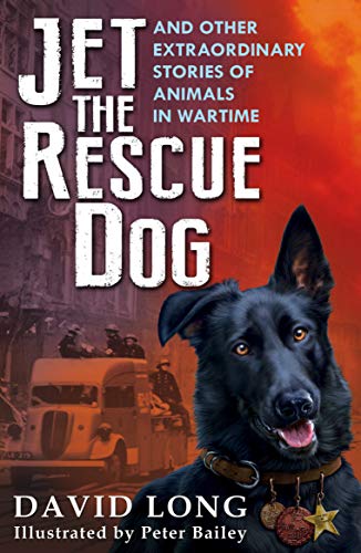 Stock image for Jet the Rescue Dog: . and other extraordinary stories of animals in wartime for sale by Goldstone Books