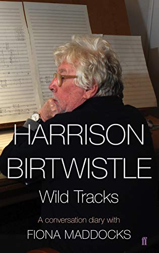 9780571308118: Harrison Birtwistle: Wild Tracks - A Conversation Diary with Fiona Maddocks