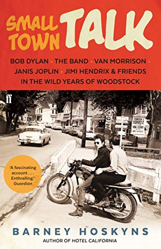 Beispielbild fr Small Town Talk: Bob Dylan, The Band, Van Morrison, Janis Joplin, Jimi Hendrix & Friends in the Wild Years of Woodstock zum Verkauf von WorldofBooks