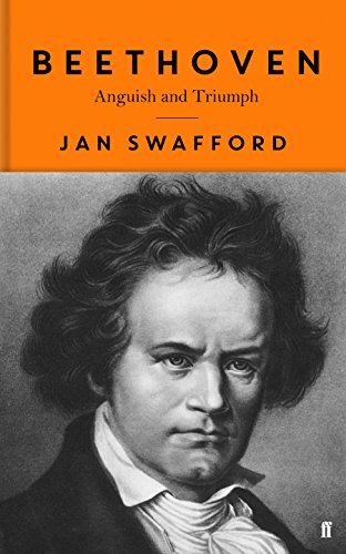 Beethoven: Anguish and Triumph - Swafford, Jan
