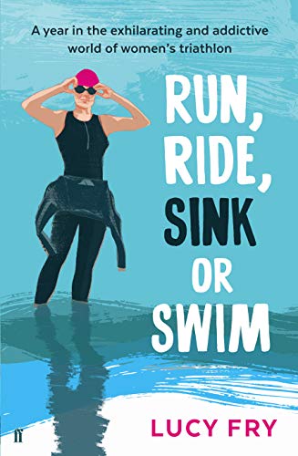 Stock image for Run, Ride, Sink or Swim: A year in the exhilarating and addictive world of women's triathlon for sale by AwesomeBooks