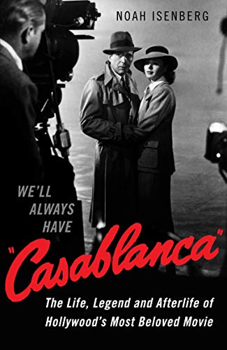 Beispielbild fr We'll Always Have Casablanca: The Life, Legend, and Afterlife of Hollywood's Most Beloved Movie zum Verkauf von WorldofBooks