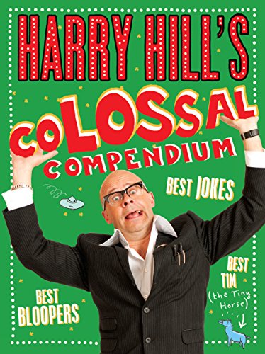 Stock image for Harry Hill's Colossal Compendium : Best Bloopers: Best Jokes: Best Tim(The Tiny Horse) for sale by Better World Books