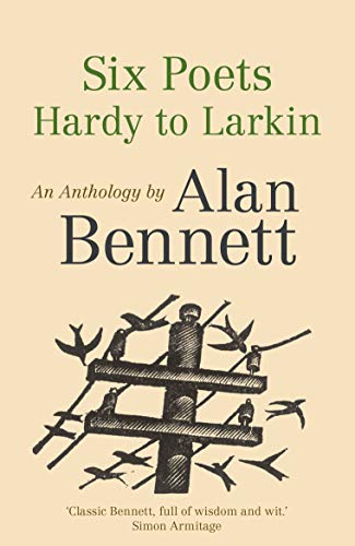 Imagen de archivo de Six Poets: Hardy to Larkin: An Anthology by Alan Bennett a la venta por WorldofBooks