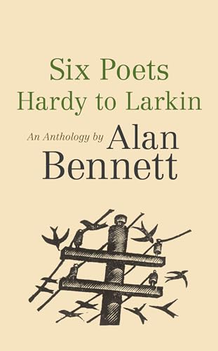 Imagen de archivo de Six Poets: Hardy to Larkin: An Anthology by Alan Bennett a la venta por WorldofBooks