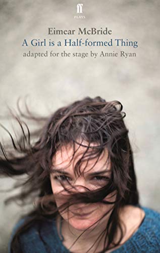 9780571325795: A Girl Is a Half-Formed Thing: Adapted for the Stage (Faber Drama)