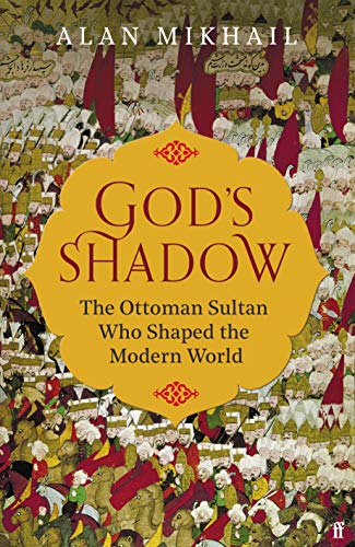 Beispielbild fr God's Shadow: The Ottoman Sultan Who Shaped the Modern World zum Verkauf von WorldofBooks
