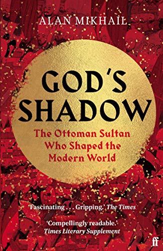 Beispielbild fr God's Shadow: The Ottoman Sultan Who Shaped the Modern World zum Verkauf von AwesomeBooks