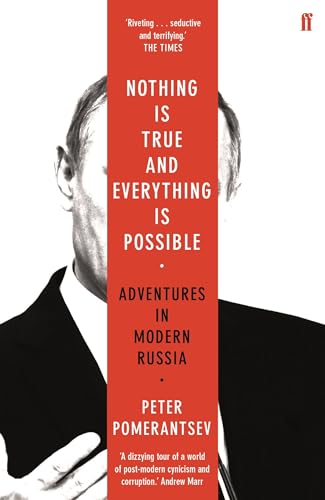 9780571338528: Nothing Is True And Everything Is Possible: Peter Pomerantsev