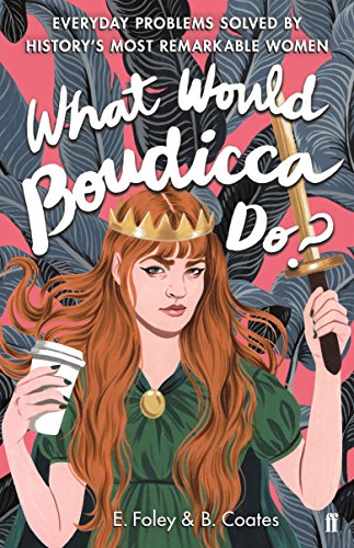 Beispielbild fr What Would Boudicca Do?: Everyday Problems Solved by History's Most Remarkable Women zum Verkauf von WorldofBooks