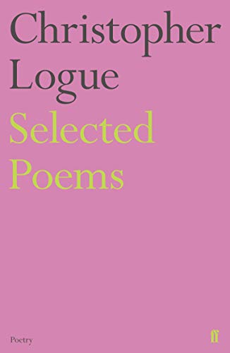 9780571347698: SELECTED POEMS OF CHRISTOPHER LOGUE (Faber Poetry)