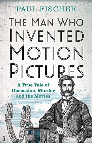 Beispielbild fr The Man Who Invented Motion Pictures: A True Story of Obsession, Murder, & the Movies zum Verkauf von Powell's Bookstores Chicago, ABAA