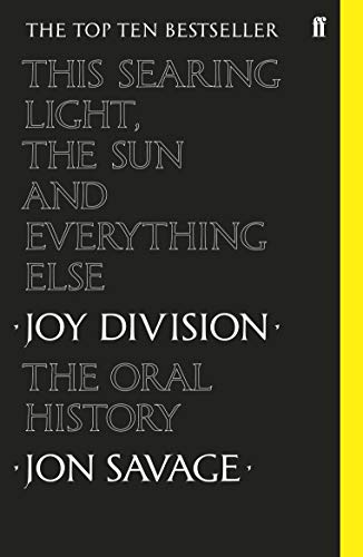 9780571350636: This Searing Light, the Sun and Everything Else: Joy Division: the Oral History