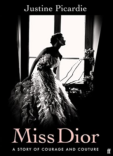 Miss Dior : A Story of Courage and Couture - Justine Picardie