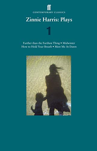 Imagen de archivo de Zinnie Harris: Plays 1: Further Than The Furthest Thing; Midwinter; How To Hold Your Breath; Meet Me At Dawn a la venta por GreatBookPrices