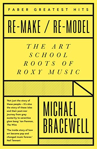 Stock image for Re-make/Re-model: The Art School Roots of Roxy Music (Faber Greatest Hits) for sale by WorldofBooks