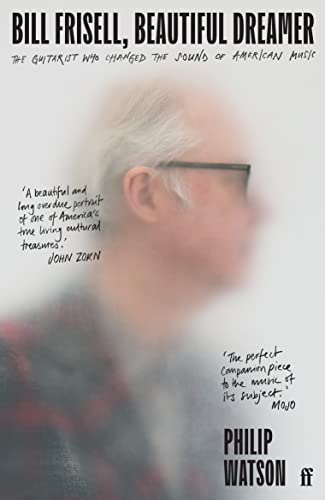 Stock image for Bill Frisell, Beautiful Dreamer : The Guitarist Who Changed the Sound of American Music for sale by Better World Books