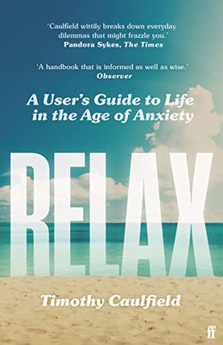 Beispielbild fr Relax: A User's Guide to Life in the Age of Anxiety zum Verkauf von WorldofBooks
