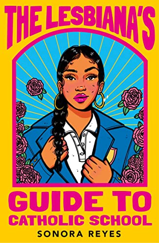 Stock image for The Lesbiana's Guide To Catholic School: Sonora Reyes for sale by WorldofBooks