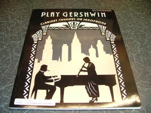 Stock image for Play Gershwin: (B Flat/E flat instruments) Clarinet; Trumpet; soprano, alto and tenor Saxophone for sale by WorldofBooks