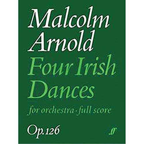 Imagen de archivo de Malcolm Arnold: Four Irish Dances for orchestra - full score (Op. 126) a la venta por Magers and Quinn Booksellers