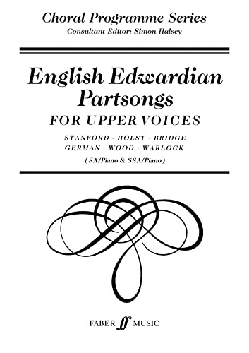 Stock image for English Edwardian partsong: For upper voices : Stanford, Holst, Bridge, German, Wood, Warlock : (SA/piano & SSA/piano) (Choral programme series) for sale by Revaluation Books