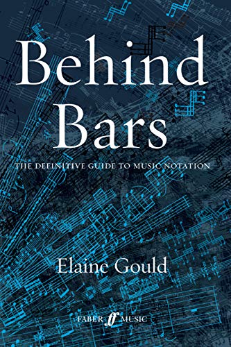 Behind Bars: The Definitive Guide to Music Notation (Faber Edition) - Gould, Elaine