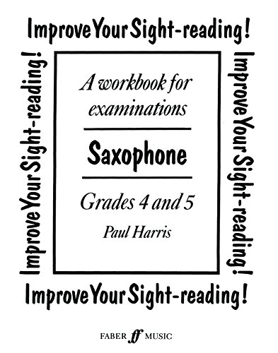 Improve Your Sight-reading! Saxophone, Grade 4-5: A Workbook for Examinations (Faber Edition: Improve Your Sight-Reading) (9780571516360) by Harris, Paul