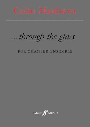 Through the Glass: For Chamber Ensemble, Score (Faber Edition) (9780571519217) by [???]