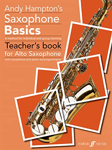 Imagen de archivo de Saxophone Basics: A Method for Individual and Group Learning (Teacher's Book) (Alto Saxophone) (Faber Edition: Basics) a la venta por Magers and Quinn Booksellers