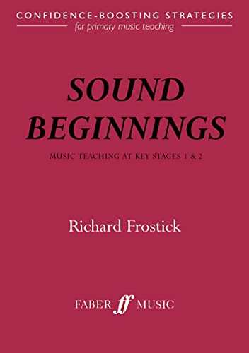 Imagen de archivo de Sound Beginnings: Music Teaching Key Stage 1 and 2: Confidence Boosting Strategies for Primary Music Teaching (Faber Edition): Music Teaching for ages 5 -11 a la venta por WorldofBooks