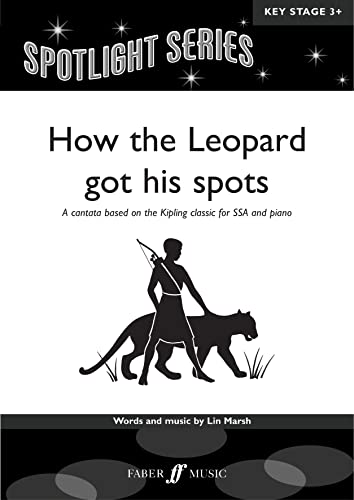 9780571522989: How The Leopard Got His Spots: A cantata based on the Kipling classic for SSA and piano (Spotlights Series)