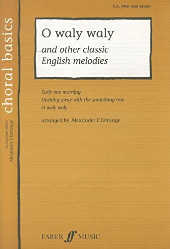 Stock image for O Waly Waly: SA/men Accompanied (Choral Basics (Faber)): And Other Classic English Melodies (Choral Basics Series) for sale by Reuseabook