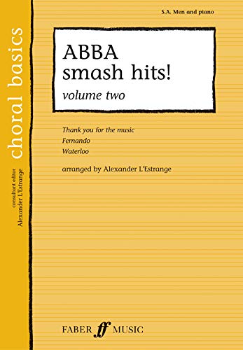 ABBA Smash Hits!, Vol 2 (Faber Edition: Choral Basics, Vol 2) (9780571525171) by ABBA; L'Estrange, Alexander