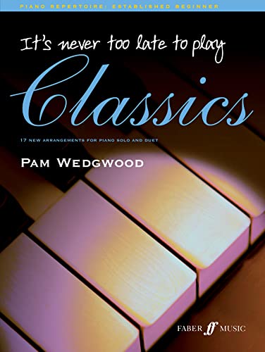 Beispielbild fr It's Never Too Late to Play Classics: 17 New Arrangements for Piano Solo and Duet (Faber Edition: It's Never Too Late) zum Verkauf von Magers and Quinn Booksellers