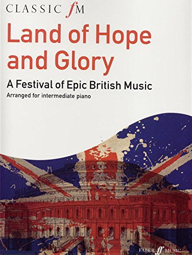 Imagen de archivo de Classic FM: Land of Hope and Glory: A Festival of Epic British Music (Classic FM: Land of Hope and Glory (Piano Solo) a la venta por WorldofBooks