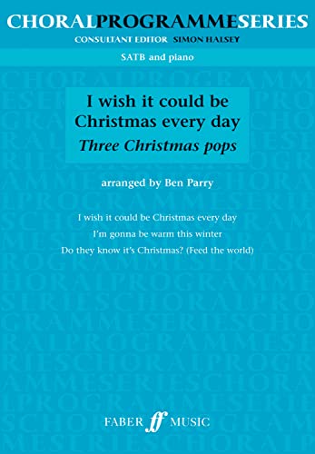 I Wish it Could be Christmas Every Day: SATB (Choral Programme Series) (9780571535767) by Parry, Ben