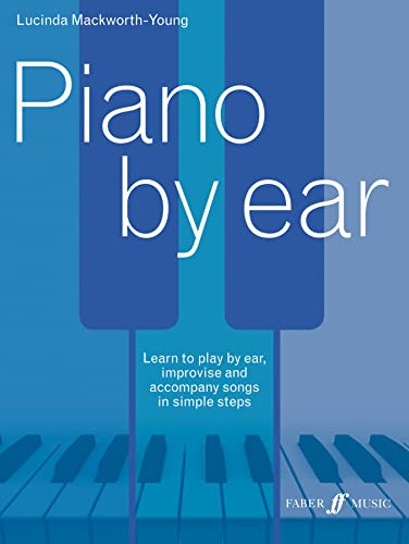 Stock image for Piano by Ear: Learn to Play by Ear, Improvise, and Accompany Songs in Simple Steps (Faber Edition) for sale by WorldofBooks