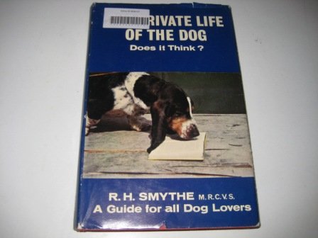 Private Life of the Dog: Does it Think? (9780572000356) by SMYTHE R H