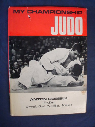 Stock image for My Championship Judo Geesink, Anton and Leggett, Trevor for sale by Re-Read Ltd