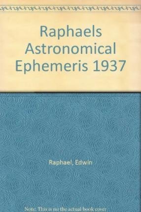 Stock image for Raphael's Astronomical Ephemeris 1937: With Tables of Houses for London, Liverpool and New York (Raphael's Astronomical Ephemeris: With Tables of Houses for London, Liverpool and New York) for sale by WorldofBooks