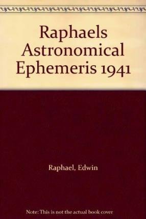 Stock image for Raphael's Astronomical Ephemeris 1941 With Tables of Houses for London, Liverpool and New York Raphael's Astronomical Ephemeris With Tables of Houses for London, Liverpool and New York for sale by PBShop.store US