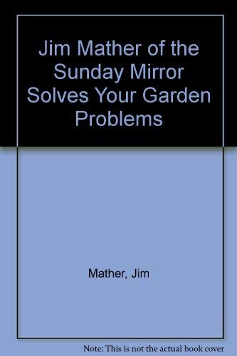 Stock image for Jim Mather Solves Your Garden Problems for sale by Simply Read Books