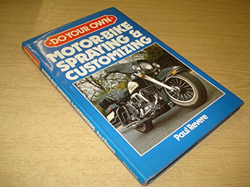 Do Your Own Motor Bike Spraying and Customizing (9780572011307) by Paul Revere