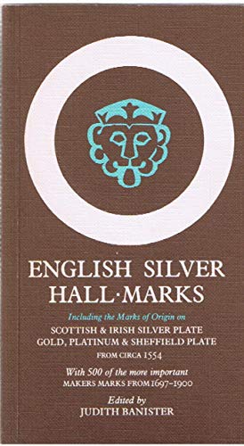 Stock image for English Silver Hallmarks: Including the Marks of Origin on Scottish & Irish Silver Plate, Gold, Platinum & Sheffield Plate, From Circa 1554, With 500 of the More Important Makers Marks from 1697-1900 for sale by SecondSale