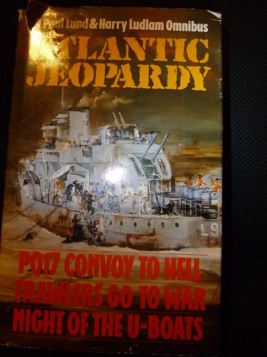 Beispielbild fr ATLANTIC JEOPARDY (Omnibus Edition including PQ 17 Convoy to Hell, Trawlers go to War and Night of the U-Boats) zum Verkauf von C & J Read - Books