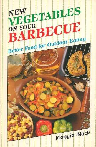 New Vegetables on Your Barbecue: Better Food for Outdoor Eating (9780572016234) by Maggie Black