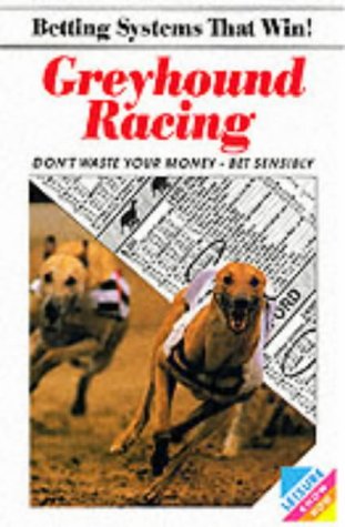 Stock image for Greyhound Racing (Betting systems that win! / Leisure know how series) for sale by WorldofBooks